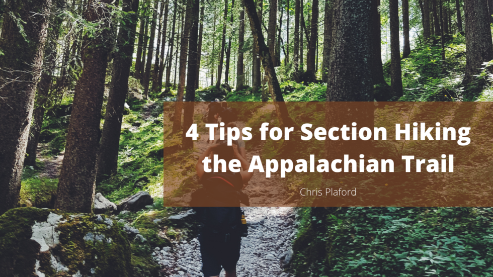 4 Tips for Section Hiking the Appalachian Trail | Chris Plaford ...