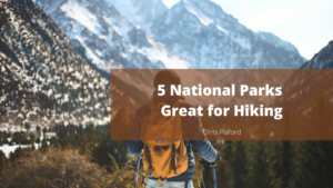 5 National Parks Great for Hiking - Chris Plaford - Wilmington, North Carolina