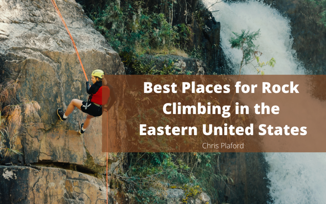 Best Places for Rock Climbing in the Eastern United States - Chris Plaford - Wilmington, North Carolina
