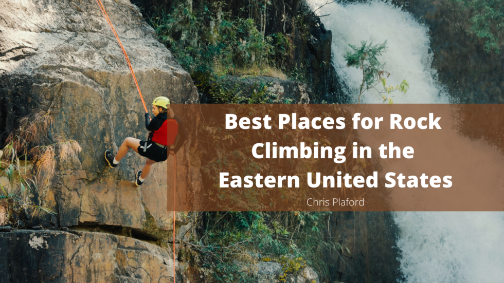 Best Places for Rock Climbing in the Eastern United States Chris