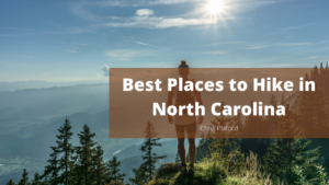 Best Places to Hike in North Carolina - Chris Plaford - Wilmington, North Carolina