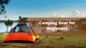 Camping Gear for Beginners - Chris Plaford - Wilmington, North Carolina