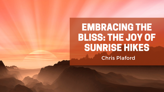 Embracing the Bliss: The Joy of Sunrise Hikes