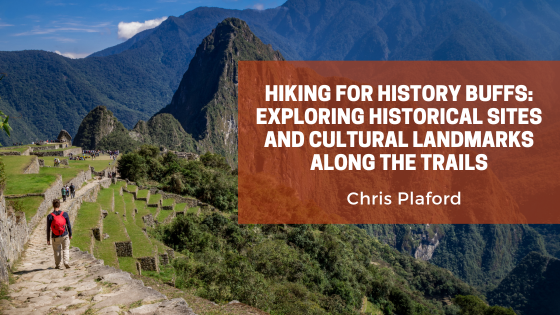 Hiking for History Buffs: Exploring Historical Sites and Cultural Landmarks Along the Trails