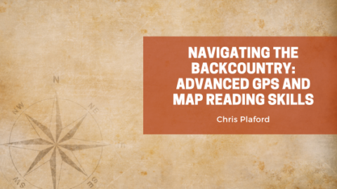 Navigating the Backcountry: Advanced GPS and Map Reading Skills  Chris 
