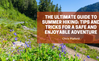 The Ultimate Guide to Summer Hiking: Tips and Tricks for a Safe and Enjoyable Adventure