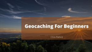 Geocaching For Beginners Chris Plaford Wilmington, North Carolina
