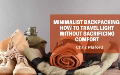 Minimalist Backpacking: How to Travel Light Without Sacrificing Comfort