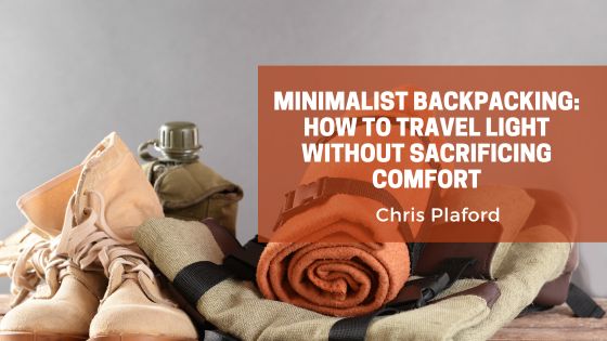 Minimalist Backpacking: How to Travel Light Without Sacrificing Comfort