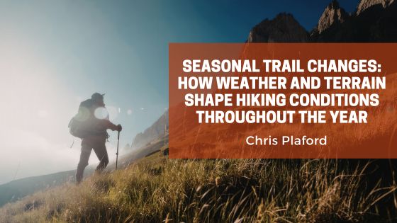 Seasonal Trail Changes: How Weather and Terrain Shape Hiking Conditions Throughout the Year