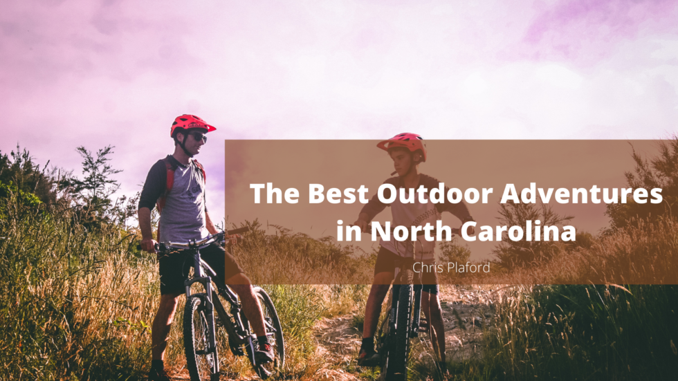 The Best Outdoor Adventures in North Carolina | Chris Plaford