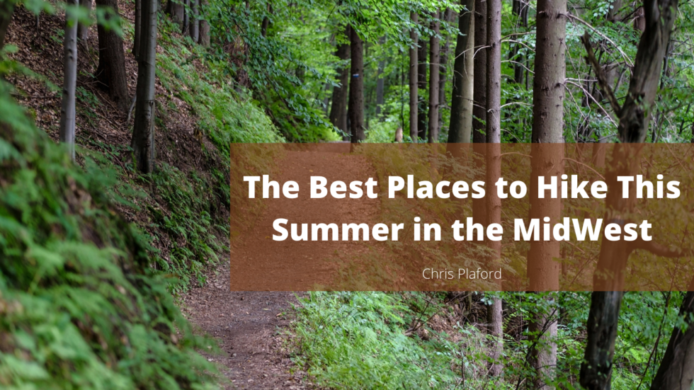 The Best Places to Hike This Summer in the MidWest Chris Plaford