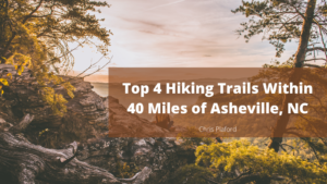 Top 4 Hiking Trails Within 40 Miles of Asheville, NC - Chris Plaford - Wilmington, North Carolina