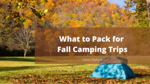 What to Pack for Fall Camping Trips - Chris Plaford - Wilmington, North Carolina