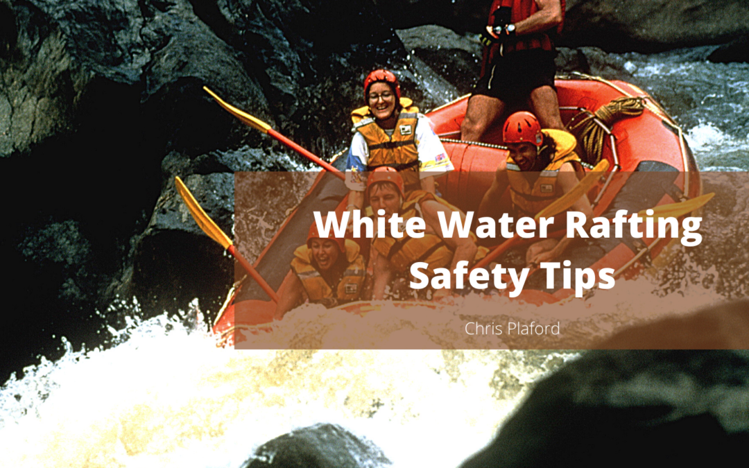 White Water Rafting Safety Tips - Chris Plaford - Wilmington, North Carolina